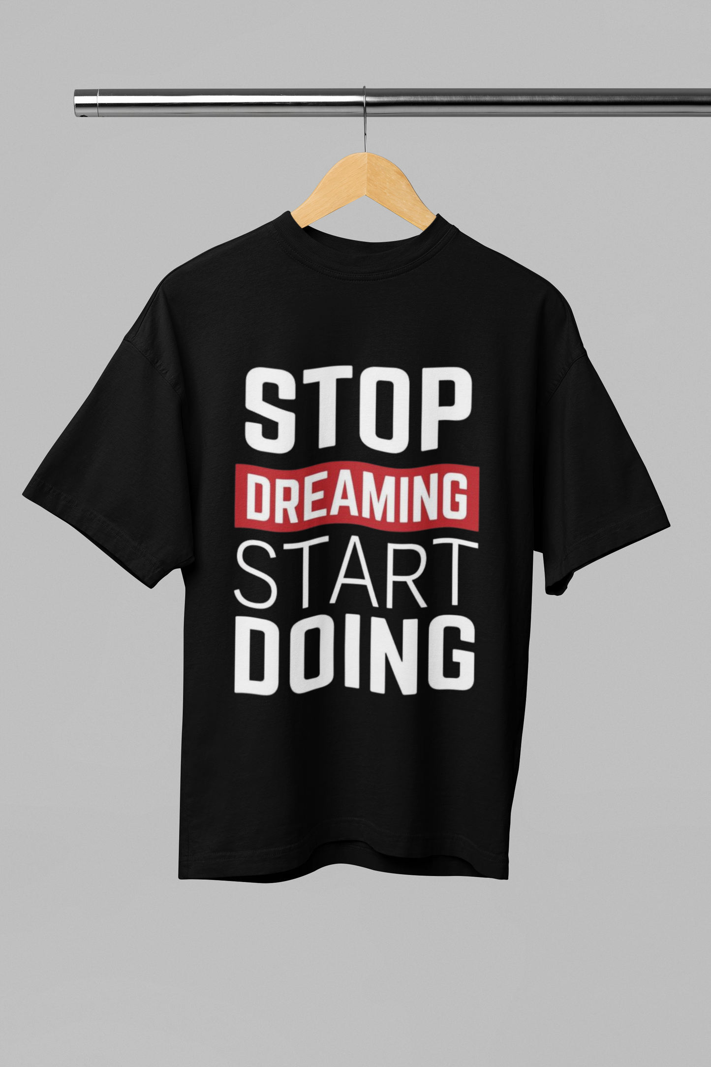 Stop Dreaming Start Doing Oversized Tee